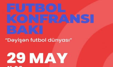  “Futbol Konfransı Bakı”: Futbol adamları Azərbaycana toplaşır