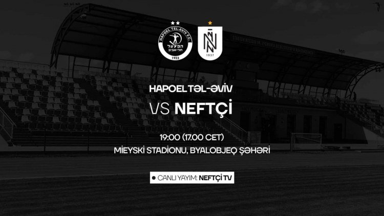 Bu gün “Neftçi”nin İsrail klubu ilə oyunu CANLI YAYIMLANACAQ