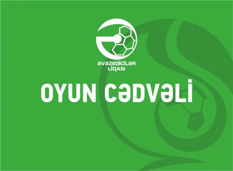 Əvəzedicilər Liqasında 3-cü turun qarşılaşmalarının cədvəli açıqlandı
