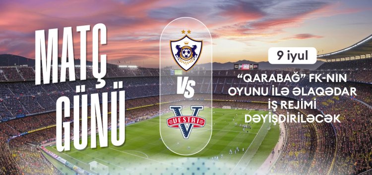 "Qarabağ"ın matçına görə Bakı metrosunda iş rejimi dəyişdiriləcək