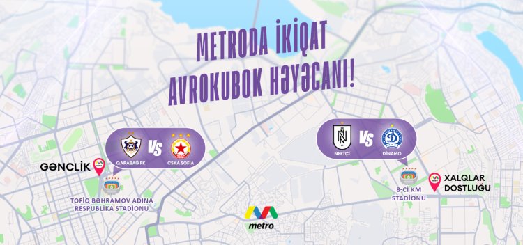  “Neftçi” və “Qarabağ”a görə metronun iş rejimi dəyişdiriləcək